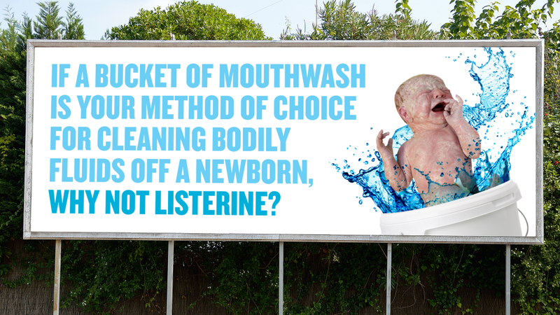 Illustration for article titled Entering A New Market: Listerine Has Asked Anyone Who Is Planning To Clean The Viscera Off A Newborn Baby In A Bucket Of Mouthwash To Choose Listerine